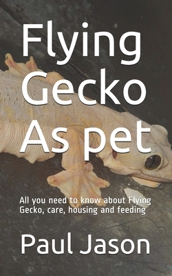 Flying Gecko As pet: All you need to know about Flying Gecko, care, housing and feeding by Paul Jason