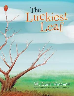 The Luckiest Leaf by W. Curt Vincent