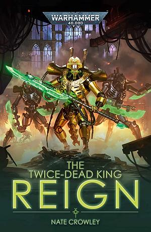 The Twice-Dead King: Reign by Nate Crowley