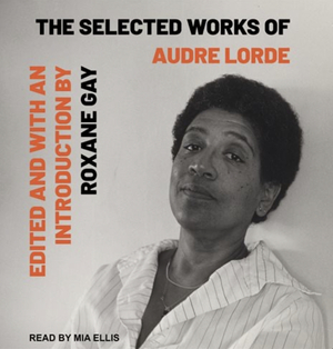 The Selected Works of Audre Lorde by Audre Lorde, Roxane Gay