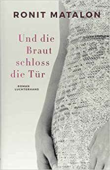 Und die Braut schloss die Tür by Ronit Matalon