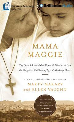 Mama Maggie: The Untold Story of One Woman's Mission to Love the Forgotten Children of Egypt's Garbage Slums by Ellen Vaughn, Marty Makary