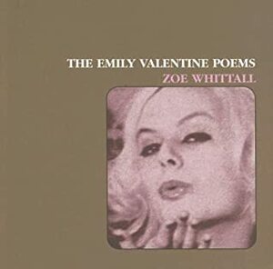 The Emily Valentine Poems by Zoe Whittall