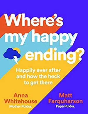 Where's My Happy Ending?: Happily ever after and how the heck to get there by Matt Farquharson, Anna Whitehouse