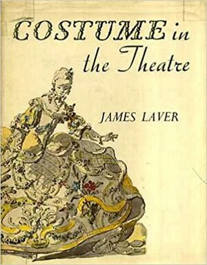 Costume in the Theatre. by James Laver