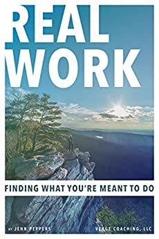 Real Work: Finding What You're Meant To Do by Jenn Peppers