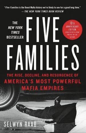 Five Families: The Rise, Decline, and Resurgence of America's Most Powerful Mafia Empires by Selwyn Raab