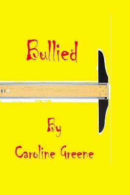 Bullied by Caroline Greene