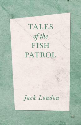 Tales of the Fish Patrol by Jack London