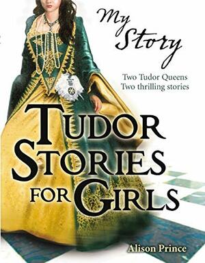 Tudor Stories For Girls by Alison Prince