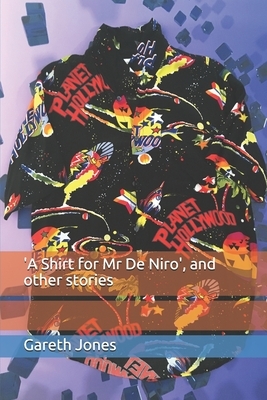 'A Shirt for Mr De Niro': and other stories by Tim McCarthy, Beverley Jones, Dawn Bradley