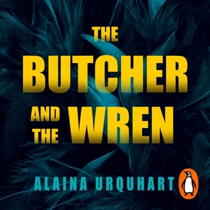 The Butcher and the Wren by Alaina Urquhart