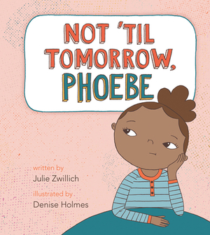 Not 'til Tomorrow, Phoebe by Julie Zwillich