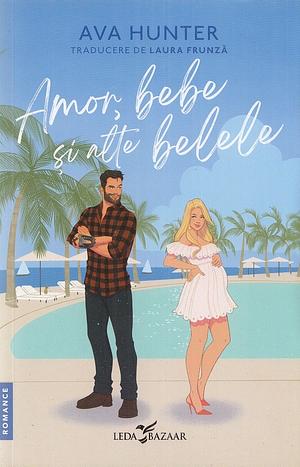 Amor, bebe și alte belele  by Ava Hunter