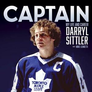 Captain: My Life and Career by Darryl Sittler, Mike Leonetti