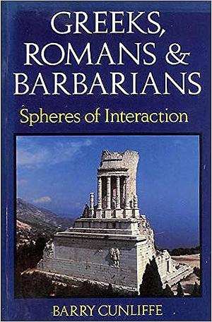 Greeks, Romans, and Barbarians: Spheres of Interaction by Barry W. Cunliffe