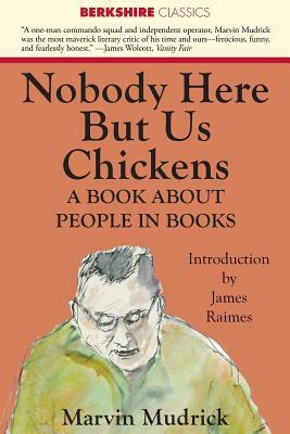 Nobody Here But Us Chickens by Marvin Mudrick