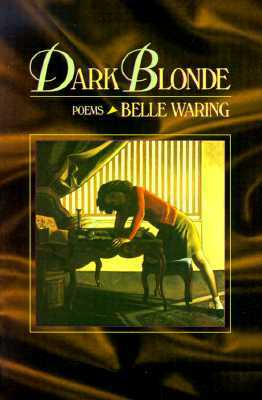 Dark Blonde: Poems by Belle Waring