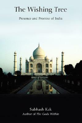 The Wishing Tree: Presence and Promise of India by Subhash Kak