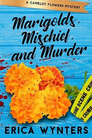 Marigolds, Mischief, and Murder by Erica Wynters, Erica Wynters