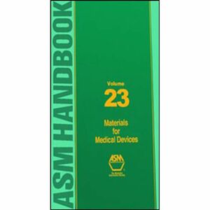 ASM Handbook, Volume 23: Materials For Medical Devices by ASM Handbook Committee, Roger Narayan