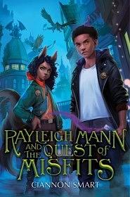 Rayleigh Mann and the Quest of Misfits by Ciannon Smart