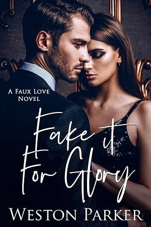 Fake it for glory  by Weston Parker