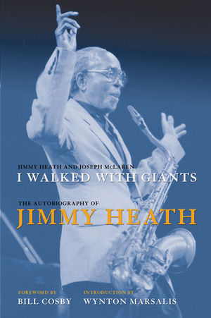 I Walked With Giants: The Autobiography of Jimmy Heath by Jimmy Heath, Joseph McLaren