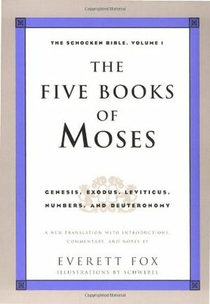 The Five Books of Moses: Genesis, Exodus, Leviticus, Numbers, Deuteronomy: Genesis, Exodus, Leviticus, Numbers, Deuteronomy : A New Translation with Introductions, Commentary: 1 by Everett Fox