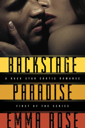 Backstage Paradise, Novella #1: A Rock Star Erotic Romance by Emma Rose