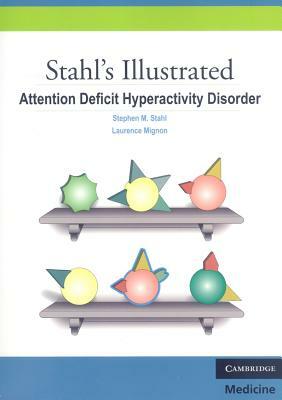 Stahl's Illustrated Attention Deficit Hyperactivity Disorder by Stephen M. Stahl, Laurence Mignon