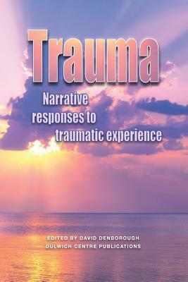 Trauma: Narrative responses to traumatic experience by David Denborough