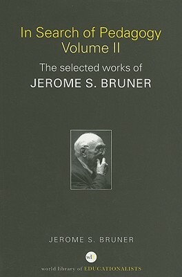 In Search of Pedagogy, Volume II: The Selected Works of Jerome S. Bruner by Jerome Bruner