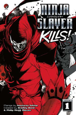 Ninja Slayer Kills 1 by わらいなく, 杉 ライカ, 本兌 有, Koutarou Sekine, Philip Ninj@ Morzez, Bradley Bond