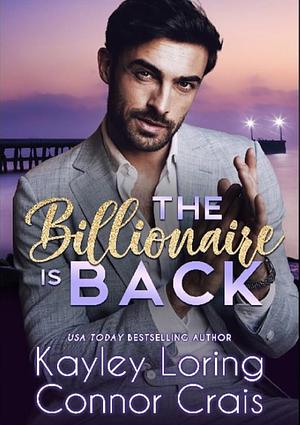 The Billionaire Is Back by Kayley Loring