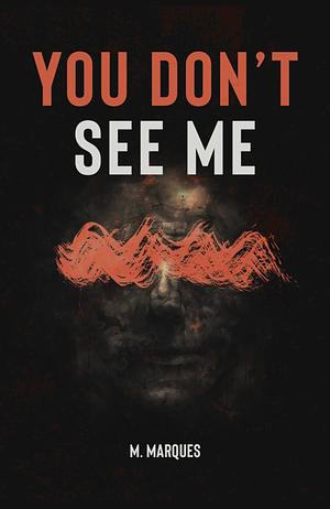You Don't See Me by M. Marques