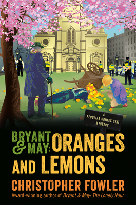 Bryant & May: Oranges and Lemons: A Peculiar Crimes Unit Mystery by Christopher Fowler