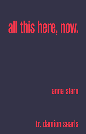 all this here, now by Anna Stern, Damion Searls