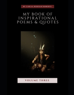 My Book Of Inspirational Quotes & Poems: (Vol 3) by Carly Roberts
