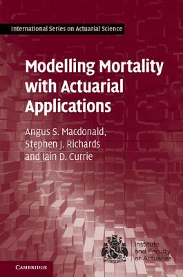 Modelling Mortality with Actuarial Applications by Stephen J. Richards, Iain D. Currie, Angus S. MacDonald