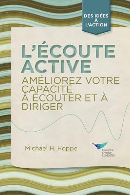 Active Listening: Improve Your Ability to Listen and Lead, First Edition (French) by Michael H. Hoppe