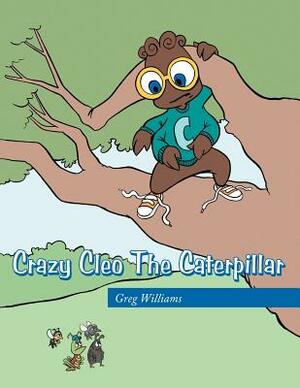 Crazy Cleo the Caterpillar by Greg Williams