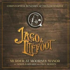 Jago & Litefoot: Murder at Moorsey Manor by Simon Barnard, Paul Morris
