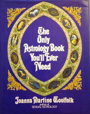 Only Astrology Book You'll Ever Need by Joanna Martine Woolfolk, Joanna Martine Woolfolk