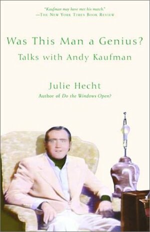 Was This Man a Genius?: Talks With Andy Kaufman by Julie Hecht