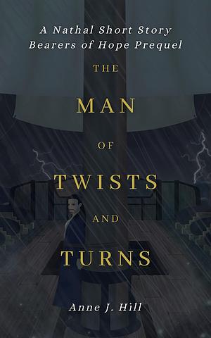 The Man of Twists and Turns by Anne J. Hill, Anne J. Hill