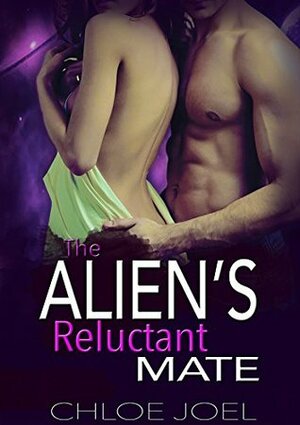 The Alien's Reluctant Mate by Chloe Joel