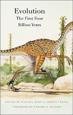 Evolution: The First Four Billion Years by Joseph Travis, Deborah Charlesworth, Edward O. Wilson, Manfred D. Laubichler, Francisco J. Ayala, Kim Sterelny, Eugenie C. Scott, Gregory A. Wray, David N. Reznick, Michael F. Antonlin, Michael Ruse, Jane Maienschein, Margaret B. Ptecek, Brian Goodwin, Jeffrey L. Bada, Daniel I. Rubenstein, Henry M. McHenry, Dauid N. Livingstone, Brian Charlesworth, Shala J. Hankison, Michael J. Benton