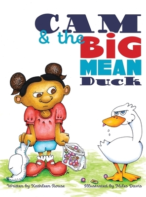 Cam and the Big Mean Duck by Kathleen Rouse