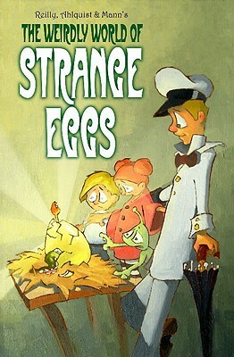 The Weirdly World of Strange Eggs by Steve Ahlquist, Chris Reilly